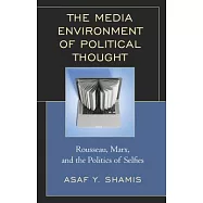 The Media Environment of Political Thought: Rousseau, Marx, and the Politics of Selfies