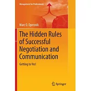 The Hidden Rules of Successful Negotiation and Communication: Getting to Yes!