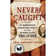 Never Caught: The Washingtons’ Relentless Pursuit of Their Runaway Slave, Ona Judge
