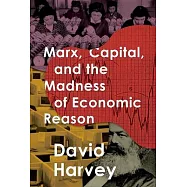 Marx, Capital, and the Madness of Economic Reason