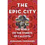 The Epic City: The World on the Streets of Calcutta