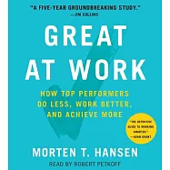 Great at Work: How Top Performers Do Less, Work Better, and Achieve More