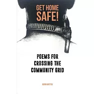 Get Home Safe!: Poems for Crossing the Community Grid