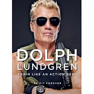 Dolph Lundgren: Train Like an Action Hero: Be Fit Forever