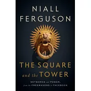 The Square and the Tower: Networks and Power, from the Freemasons to Facebook