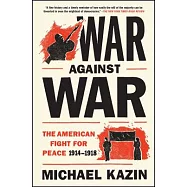 War Against War: The American Fight for Peace, 1914-1918
