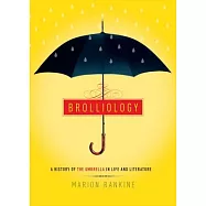 Brolliology: A History of the Umbrella in Life and Literature