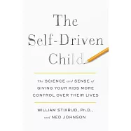 The Self-Driven Child: The Science and Sense of Giving Your Kids More Control over Their Lives
