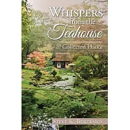 Whispers from the Teahouse: Collected Haiku