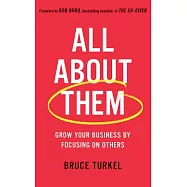 All About Them: Grow Your Business by Focusing on Others