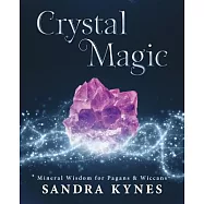 Crystal Magic: Mineral Wisdom for Pagans & Wiccans