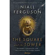 The Square and the Tower: Networks, Hierarchies and the Struggle for Global Power
