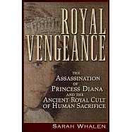 Royal Vengeance: The Assassination of Princess Diana and the Ancient Royal Cult of Human Sacrifice