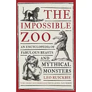 The Impossible Zoo: An Encyclopedia of Fabulous Beasts and Mythical Monsters