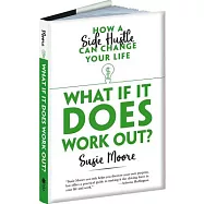 What If It Does Work Out?: How a Side Hustle Can Change Your Life
