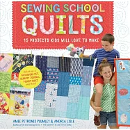 Sewing School Quilts: 15 Projects Kids Will Love to Make