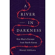 A River in Darkness: One Man’s Escape from North Korea
