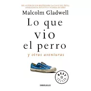 Lo que vio el perro/ What the Dog Saw: Y otras aventuras/ And Other Adventures