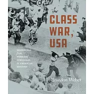 Class War, USA: Dispatches from the Front Lines of Workers&rsquo; Struggles in America