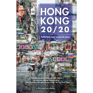 Hong Kong 20/20: Reflections on a Borrowed Place