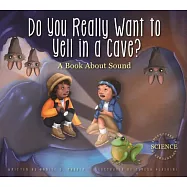 Do You Really Want to Yell in a Cave?: A Book About Sound