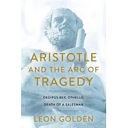 Aristotle and the Arc of Tragedy: Oedipus Rex, Othello, Death of a Salesman