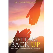 Getting Back Up: How Mercy Forgives and Grace Restores