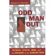 Odd Man Out: Truman, Stalin, Mao and the Origins of Korean War