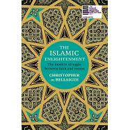 The Islamic Enlightenment: The Modern Struggle Between Faith and Reason
