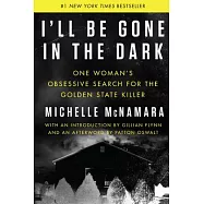 I’ll Be Gone in the Dark: One Woman’s Obsessive Search for the Golden State Killer