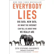 Everybody Lies: Big Data, New Data, and What the Internet Can Tell Us about Who We Really Are