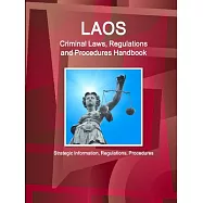 Laos Criminal Laws, Regulations and Procedures Handbook: Strategic Information, Regulations, Procedures