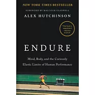 Endure: Mind, Body, and the Curiously Elastic Limits of Human Performance