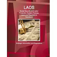 Laos Social Security and Labor Protection System, Policies, Laws and Regulations Handbook: Strategic Information and