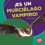 ¡Es un murciélago vampiro! / It’s a Vampire Bat!