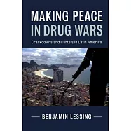 Making Peace in Drug Wars: Crackdowns and Cartels in Latin America