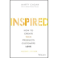 Inspired: How to Create Tech Products Customers Love