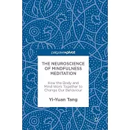 The Neuroscience of Mindfulness Meditation: How the Body and Mind Work Together to Change Our Behaviour
