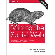 Mining the Social Web: Data Mining Facebook, Twitter, Linkedin, Instagram, Github, and More