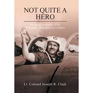 Not Quite a Hero: Fighting the Migs With Gabreski, Mahurin and Adams