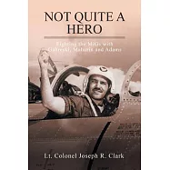 Not Quite a Hero: Fighting the Migs With Gabreski, Mahurin and Adams