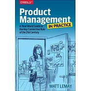Product Management in Practice: A Real-World Guide to the Key Connective Role of the 21st Century