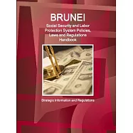 Brunei Social Security System, Policies, Laws and Regulations Handbook: Strategic Information and Basic Laws