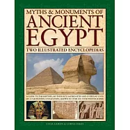 Myths & Monuments of Ancient Egypt: Two Illustrated Encyclopedias; a Guide to the History, Mythology, Sacred Sites and