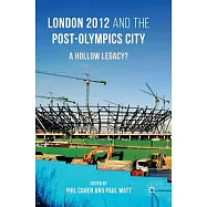 London 2012 and the Post-Olympics City: A Hollow Legacy?