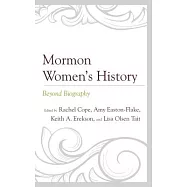 Mormon Women’s History: Beyond Biography