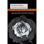 Nuclear Politics: The Strategic Causes of Proliferation