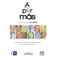 A por más/ For More: Liderazgo Y Resiliencia De 29 Deportistas Ante Los Juegos Olímpicos/ Leadership and Resilience of 29 Athlet