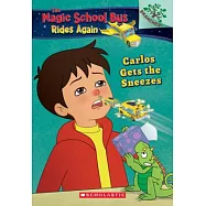 Carlos Gets the Sneezes (The Magic School Bus Rides Again #3)