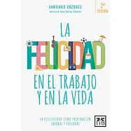 La felicidad en el trabajo y en la vida/ Happiness at Work and in Life: La Positividad Como Inspiración Laboral Y Personal/ Posi